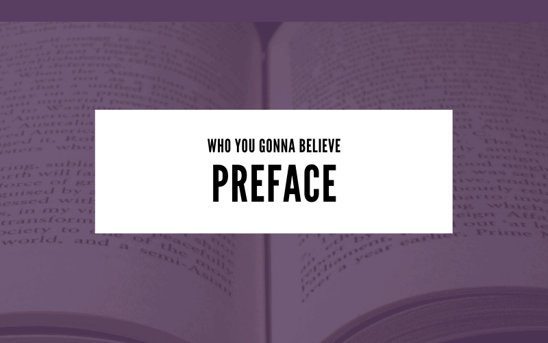 Who You Gonna Believe: Preface