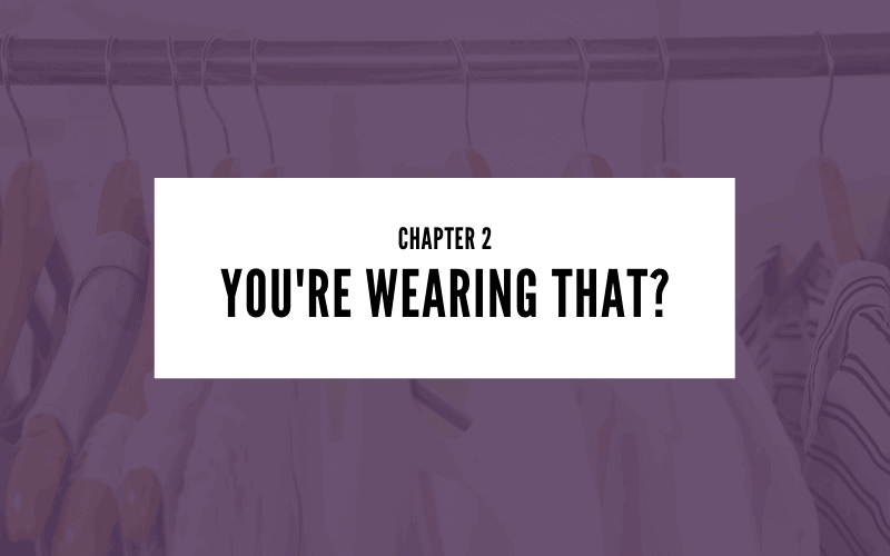 Chapter 2: You're Wearing That