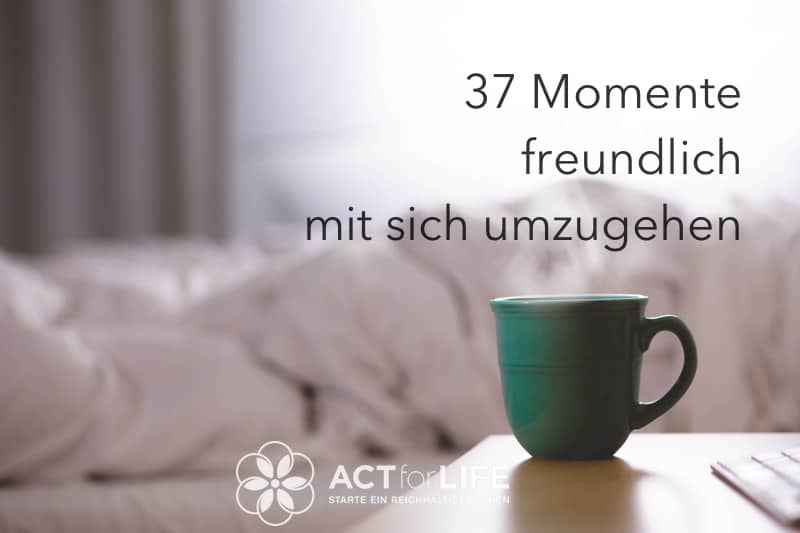 37 Momente freundlich mit sich umzugehen