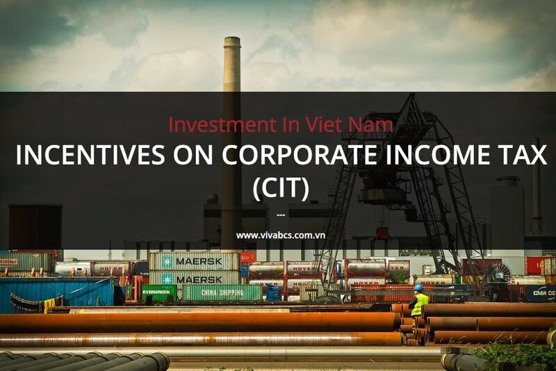 Investment In Vietnam - Incentives On Corporate Income Tax (CIT) Investment In Vietnam - Incentives On Corporate Income Tax (CIT)