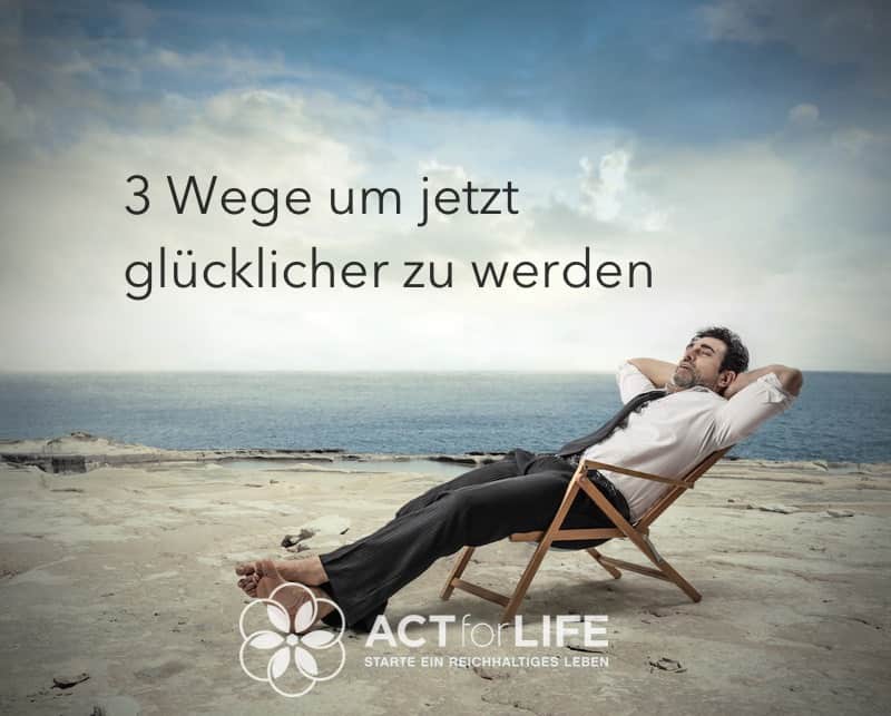 3 Wege um glücklicher zu werden