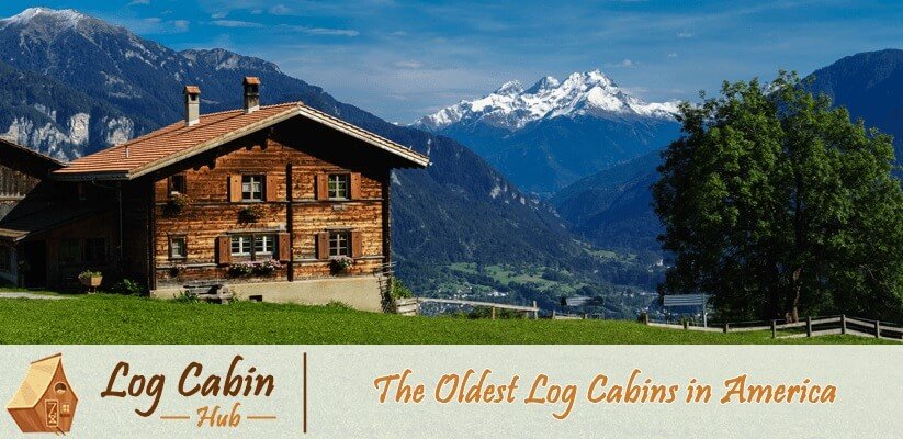 The Oldest Log Cabins in America