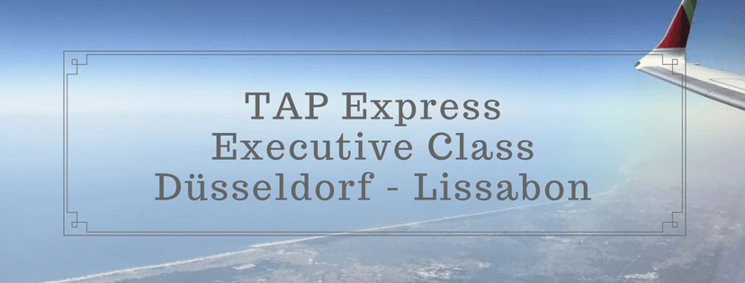 TAP Portugal Express – Düsseldorf nach Lissabon in der Executive Class TAP Portugal Express – Düsseldorf nach Lissabon in der Executive Class