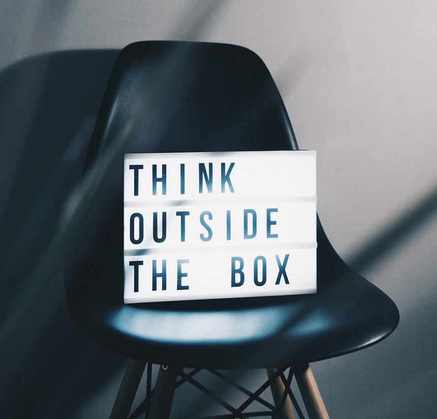 Think outside the box.
