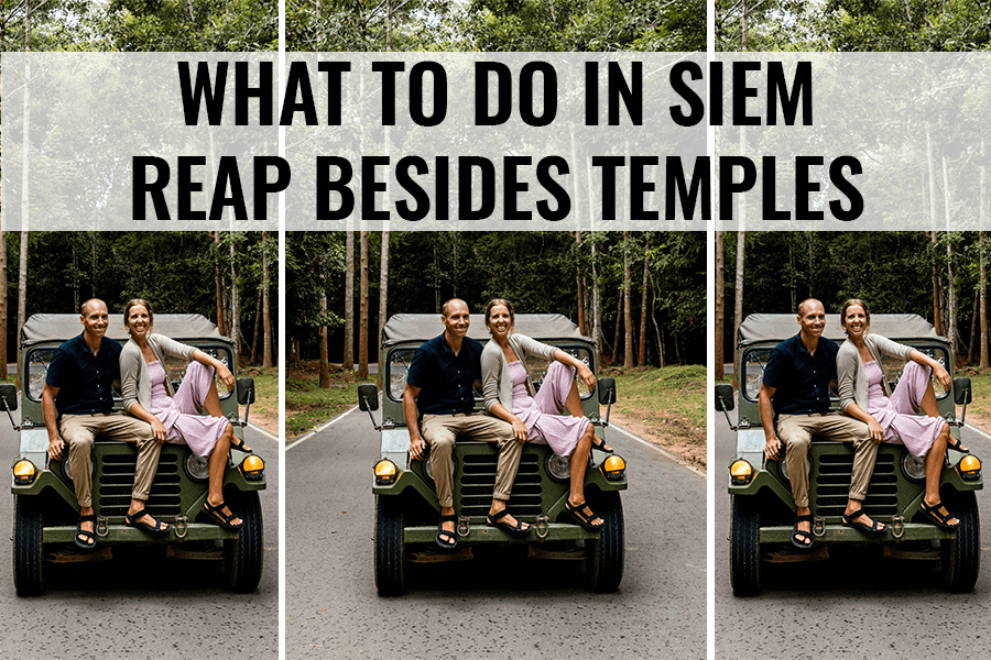 what to do in siem reap besides temples