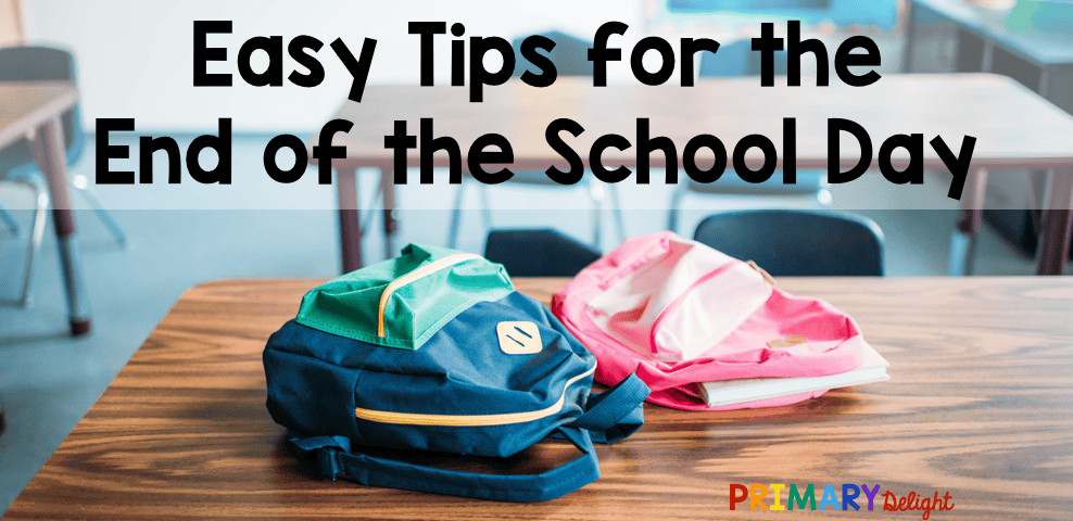 Title Image of two backpacks on a classroom table. Text says: Easy Tips for the End of the School Day.