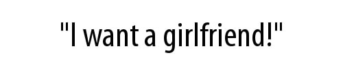I want a girlfriend!