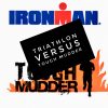 Triathlon versus Tough Mudder Triathlon versus tough mudder