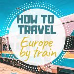 How to travel Europe by train