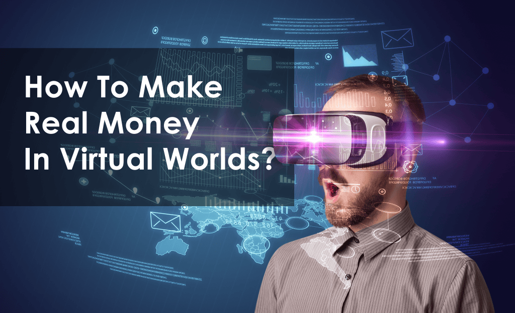 How To Make Real Money In Virtual Worlds? VR/AR Drives Mobile App Development