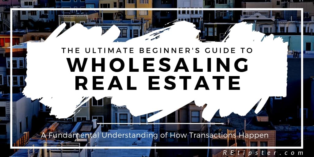 Ultimate Beginner's Guide to Wholesaling Real Estate (Part 5 - Transactions)