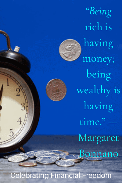 financial freedom quote Being Rich is having money; Being wealthy is having time -Margaret Bonnano