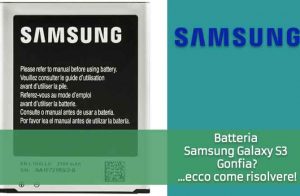 Batteria Samsung Galaxy S3 gonfia: come risolvere 1 Batteria Samsung Galaxy S3 Gonfia
