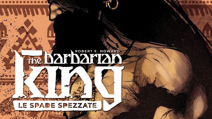 the-barbarian-king-le-spade-spezzate-recensione-nerdevil the barbarian king le spade spezzate fumetto