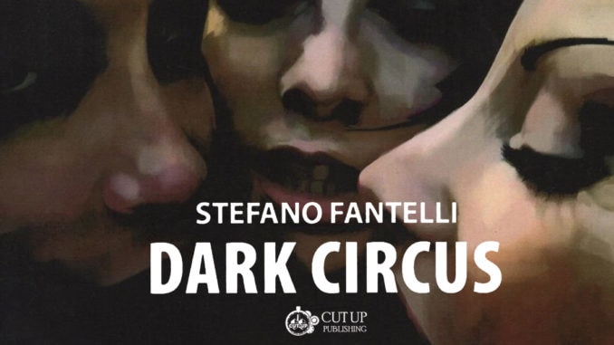 dark-circus-stefano-fantelli-recensione Dark Circus libro Stefano Fantelli Cut-Up Publishing