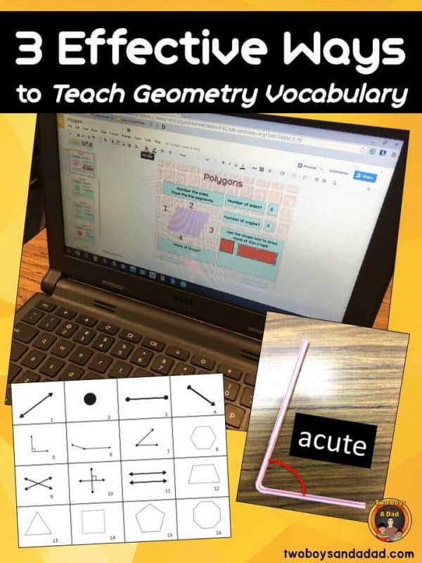 Teaching geometry to elementary students has to take into account the massive amount of vocabulary terms that must be learned to be able to compare, contrast, sort and classify shapes and figures by their attributes. In this blog post, I explain how I use 3 strategies to teach the vocabulary so it sticks. Read about those strategies and sign up for my newsletter and get a printable set of Geometry Vocabulary Cards. #twoboysandadad #geometry #commoncoremath #math