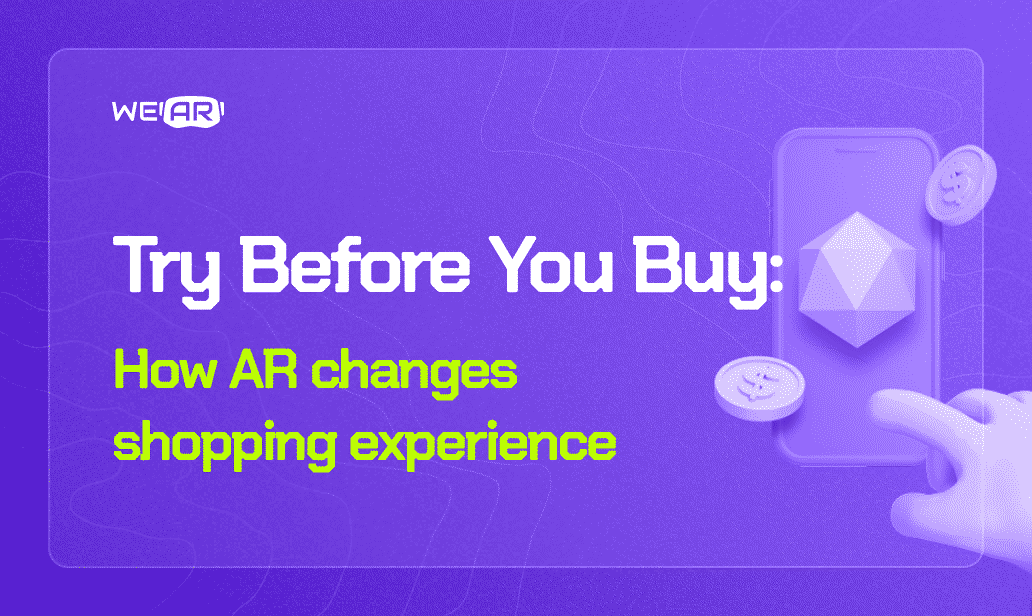 Try Before You Buy: How Augmented Reality Changes Shopping Experience Try Before You Buy: How Augmented Reality Changes Shopping Experience