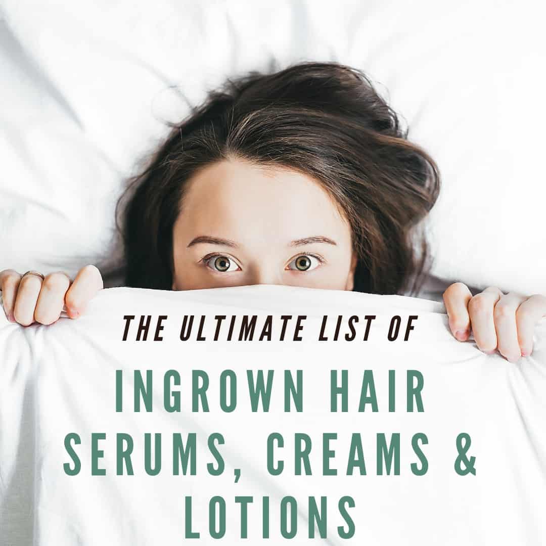 Proven ingrown hair lotions, serums and scrubs | The best ...