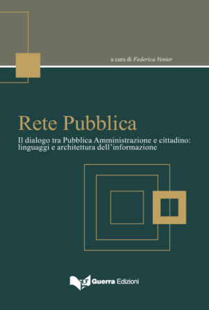 Rete pubblica. Il dialogo tra Pubblica Amministrazione e cittadino: linguaggi e architettura dell'informazione