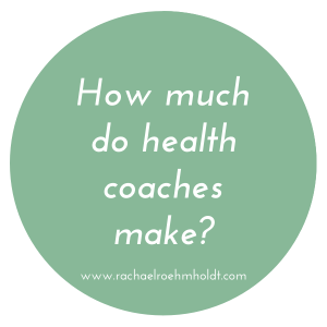 How much do health coaches make | RachaelRoehmholdt.com