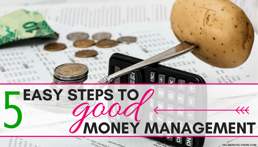 5 Easy Steps To Good Money Management - Deliberately Here