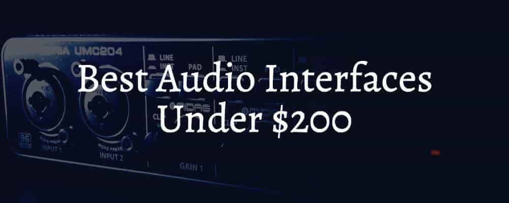 Best Audio Interfaces Under $200 Best Audio Interfaces Under $200