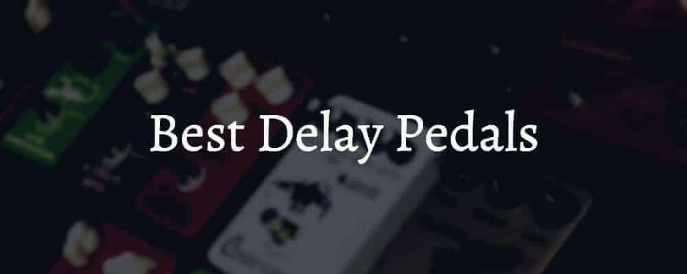 Best Delay Pedals Best Delay Pedals