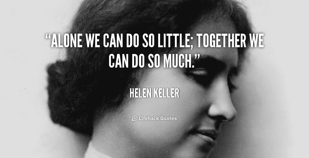 The Biggest Challenges for First Time Managers (and how to overcome them) 3 Helen Keller quote "Alone we can do so little; together we can do so much"