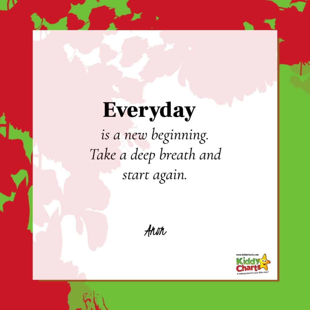 Everyday is a new beginning. Take a deep breath and start again.