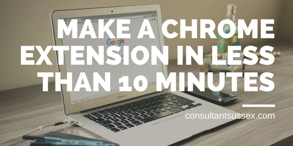 How to Create a Chrome Extension That Works in 10 Minutes or Quicker