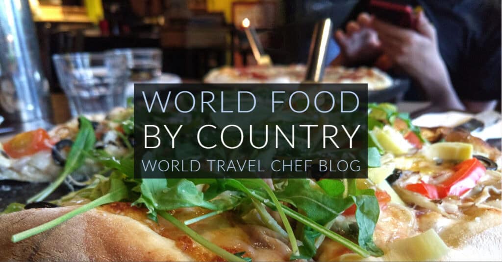 World Food by Country World Travel Chef Blogs