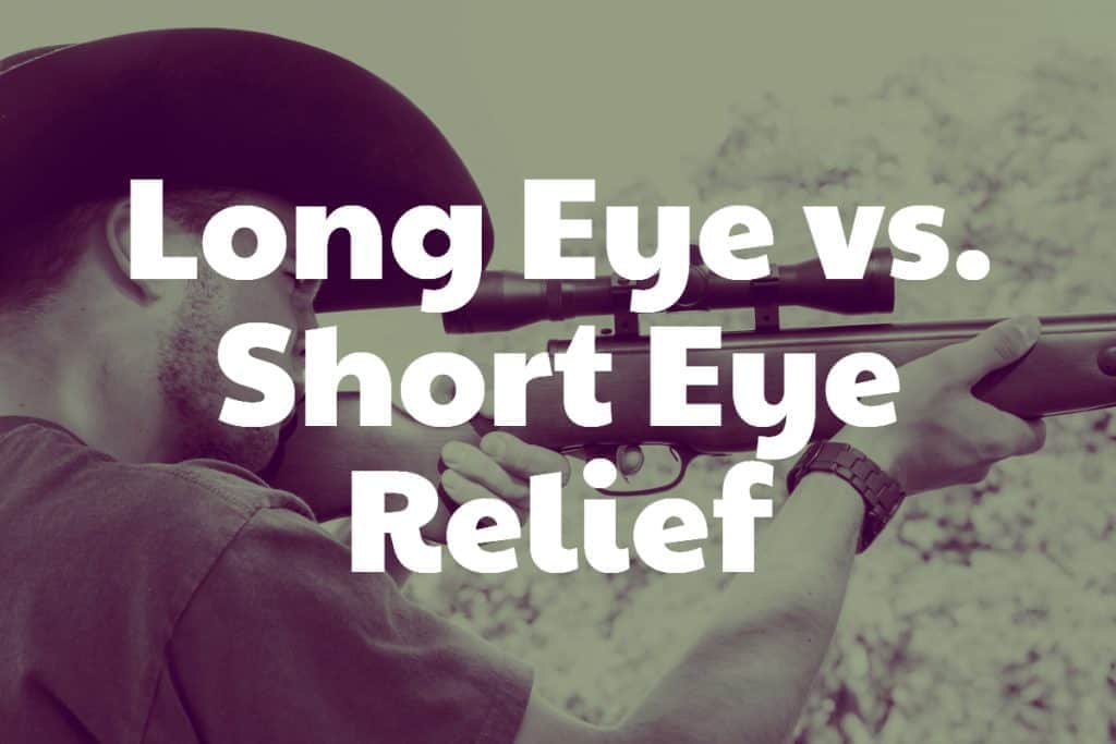 Long Eye vs Short Eye Relief Scope - Everything you need to know!