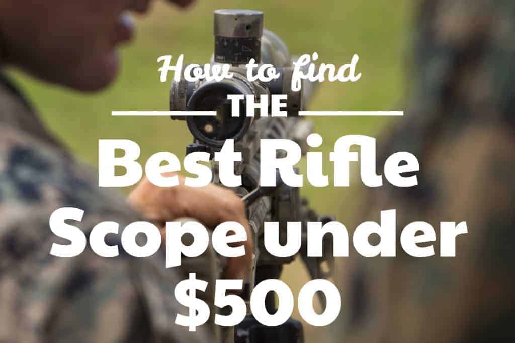 What is the Best Rifle Scope under $500 - $600? - Reviews and Picks