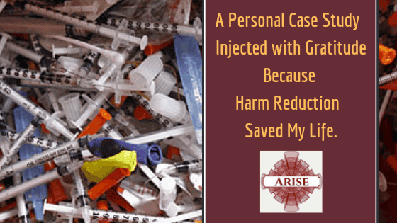 Harm Reduction Works A Personal Case Study of Harm Reduction Injected with Gratitude.