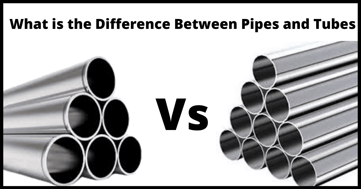 What is the Difference between Pipes and Tubes? Let'sFab
