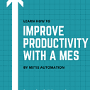 Improve Productivity with an MES