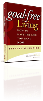 Goal-Free Living: How to Have the Life You Want NOW!