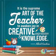 It is the supreme art of the teacher to awaken joy in creative expression and knowledge It is the supreme art of the teacher to awaken joy in creative expression and knowledge