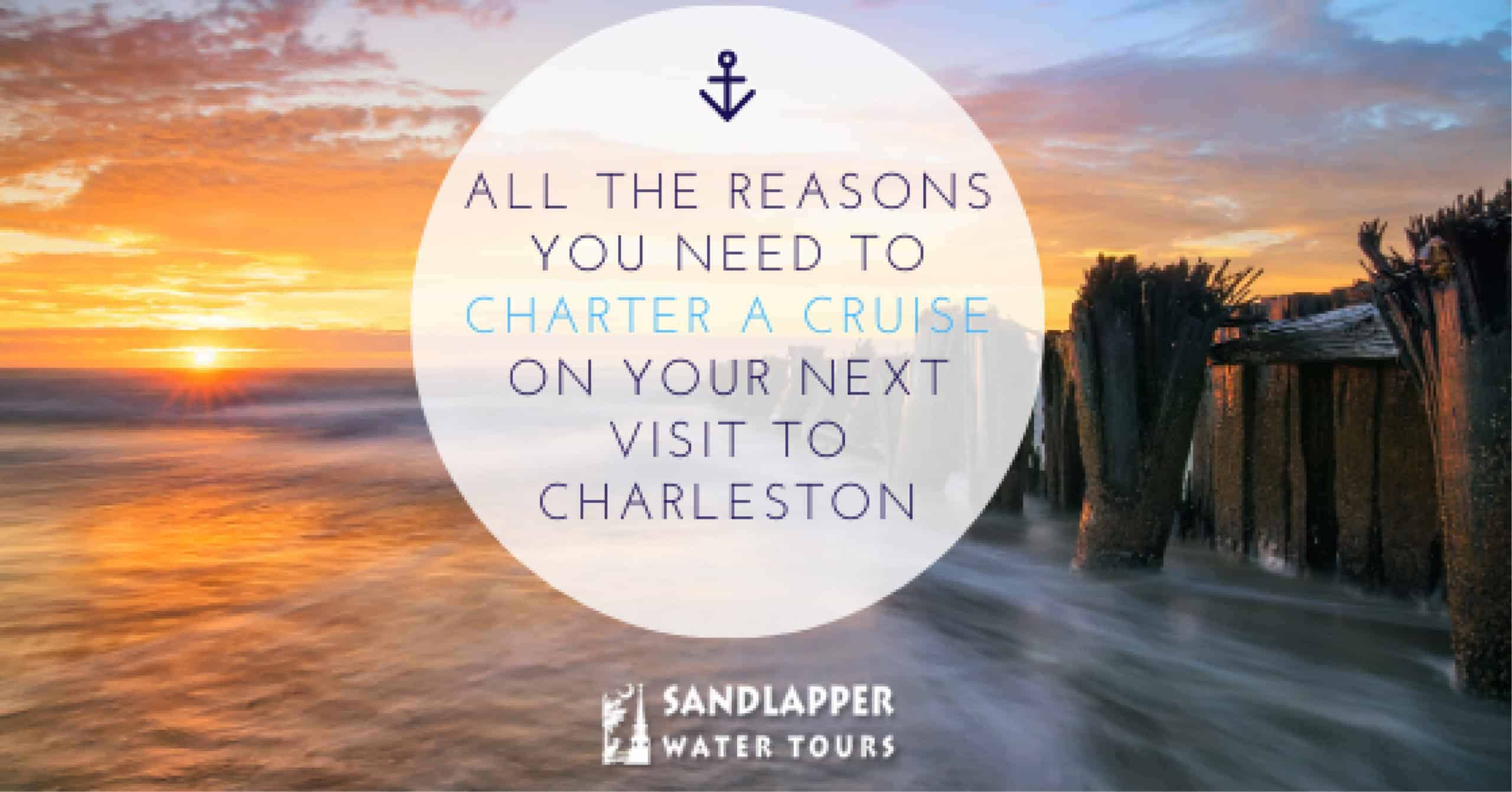 All The Reasons You Need to Charter a Cruise on Your Next Visit to Charleston-2020_04_02 All The Reasons You Need to Charter a Cruise on Your Next Visit to Charleston. Sandlapper Water Tours Blog