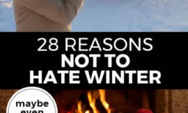 Pinterest pin with two images. Top image is of a woman blowing snow off her gloves. Bottom image is of cozy socked feet up on a coffee table in front of a fireplace. Text overlay says, "28 Reasons Not To Hate Winter: maybe even love it!"