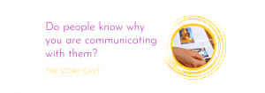 Do people know why you are communicating with them?