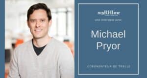 Michael Pryor, cofondateur de Trello, sur l’avenir du travail collaboratif Michael Pryor, cofondateur de Trello, sur l’avenir du travail collaboratif