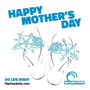 Do Life Right 4 flip flop daily happy mothers day