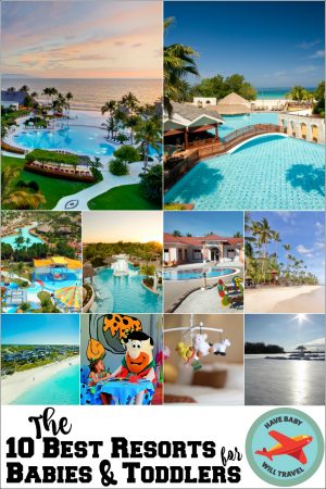The 10 Best Resorts for Babies & Toddlers best resorts for babies, best resorts for toddlers, best resorts for babies and toddlers, baby friendly hotels, baby friendly resorts, toddler friendly hotels toddler friendly resorts