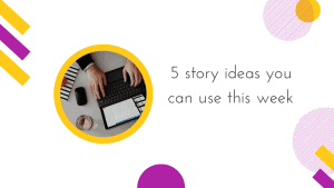 Cover image for 5 story ideas you can use this week