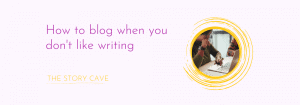 How to blog when you don't like writing