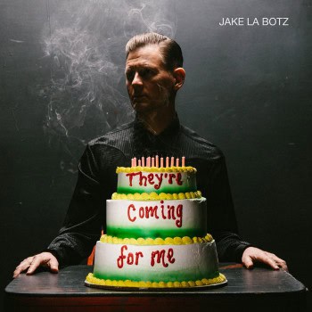 They're Coming for Me - Jake La Botz