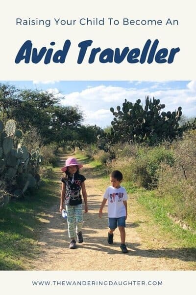 Raising Your Child To Become An Avid Traveller | The Wandering Daughter | Raising kids to become an avid traveller is not as hard as you think. Here are tips to encourage kids to live the life of a traveller. #familytravel #avidtraveller #raisingkids