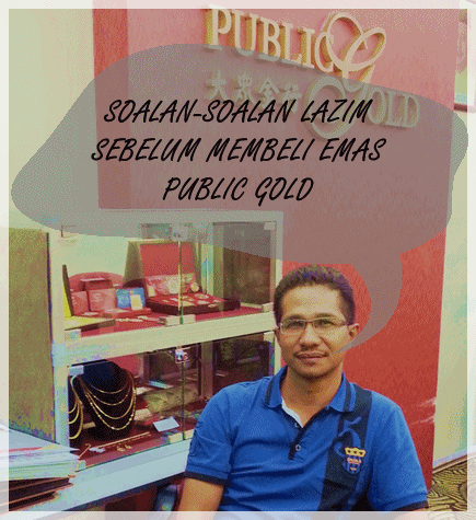 master-dealer-public-gold SOALAN LAZIM SEBELUM BELI EMAS PUBLIC GOLD