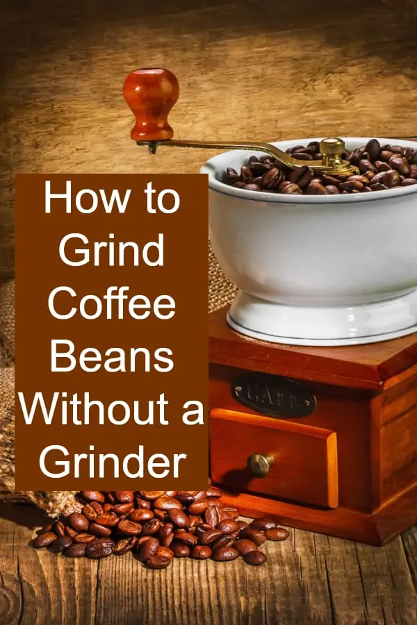 How to Grind Coffee Beans Without a Grinder